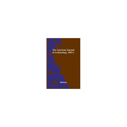 The American Journal Of Archaeology, 1893-1