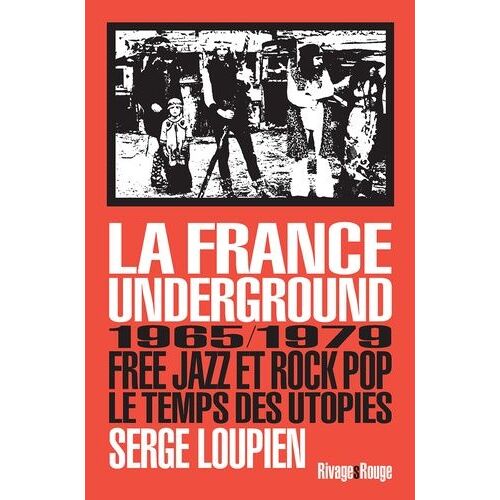 La France Underground - Free Jazz Et Rock Pop, 1965/1979, Le Temps Des Utopies