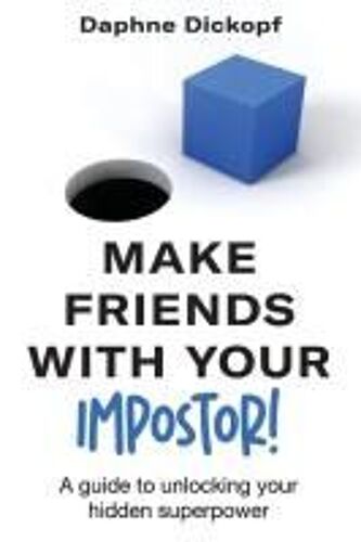Making Friends With Your Imposter! A Guide To Unlocking Your Hidden Superpower