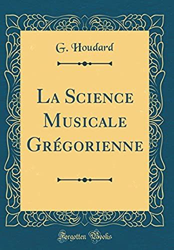 La Science Musicale Gregorienne (Classic Reprint)