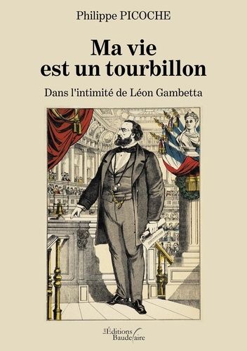 Ma Vie Est Un Tourbillon - Dans L'intimité De Léon Gambetta