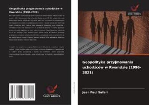 Geopolityka Przyjmowania Uchod¿Ców W Rwandzie (1996-2021)