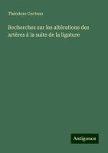 Recherches Sur Les Altérations Des Artères À La Suite De La Ligature