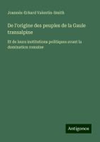 De L'origine Des Peuples De La Gaule Transalpine