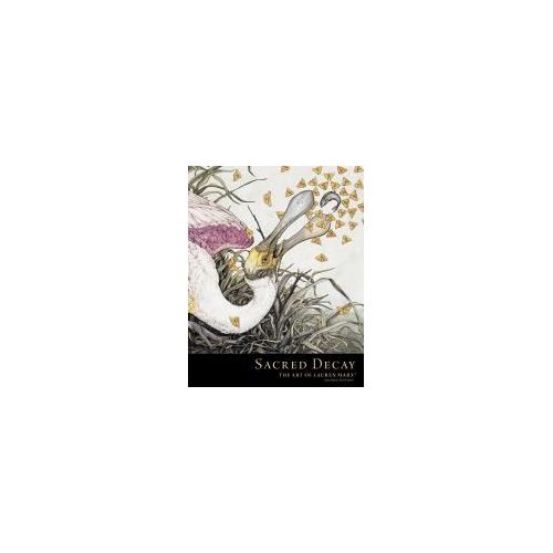 Sacred Decay: The Art Of Lauren Marx (Second Edition)