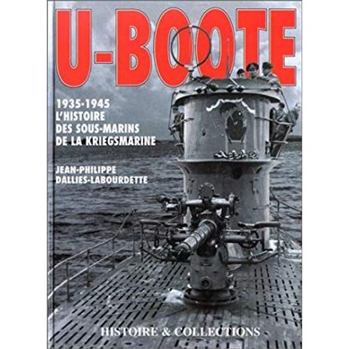 U-Boote 1935-1945 L'histoire Des Sous-Marins De La Kriegsmarine