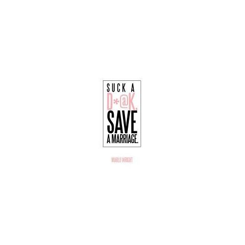 Suck A D*@K. Save A Marriage.