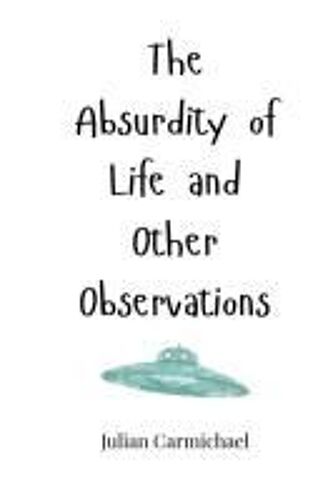 The Absurdity Of Life And Other Observations