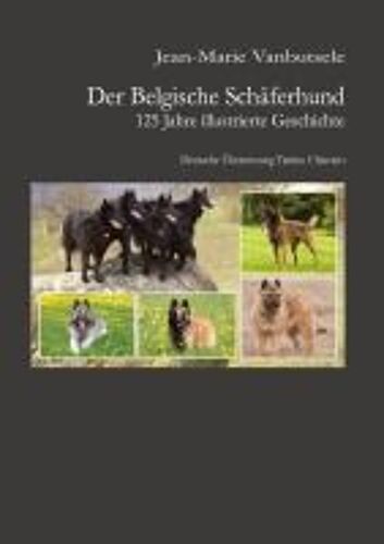 Der Belgische Schäferhund 125 Jahre Illustrierte Geschichte