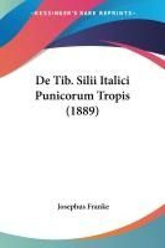 De Tib. Silii Italici Punicorum Tropis (1889)