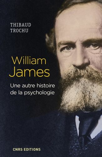 William James - Une Autre Histoire De La Psychologie