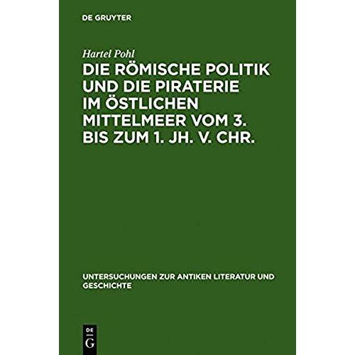 Die Römische Politik Und Die Piraterie Im Östlichen Mittelmeer Vom 3. Bis Zum 1. Jh. V. Chr.