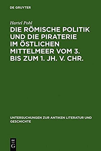 Die Römische Politik Und Die Piraterie Im Östlichen Mittelmeer Vom 3. Bis Zum 1. Jh. V. Chr.