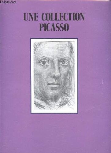 Catalogue De L Exposition - Une Collection Picasso 38/101 Oeuvres De 1937 À 1946 / Huiles - Gouaches - Dessins. Collages Et Découpages