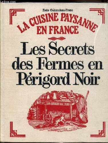 La Cuisine Paysanne En France - Les Secrets Des Fermes En Périgord Noir