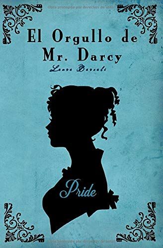 El Orgullo De Mr. Darcy: Una Variacion De Orgullo Y Prejuicio