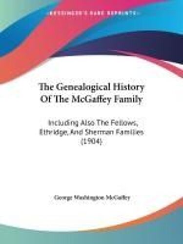 The Genealogical History Of The Mcgaffey Family