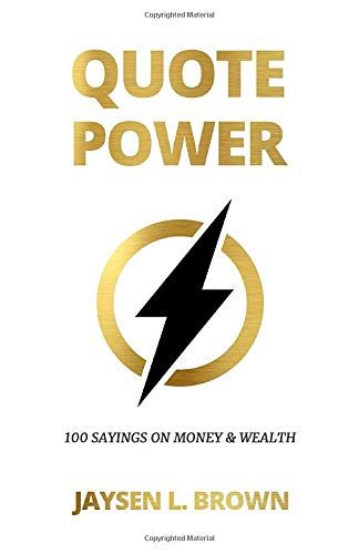 Quote Power: 100 Sayings On Money & Wealth