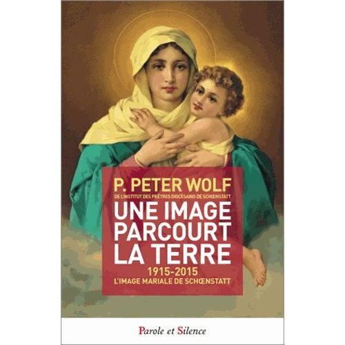 Une Image Parcourt La Terre - 1915-2015 L'image Mariale De Schoenstatt
