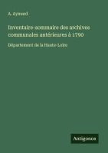 Inventaire-Sommaire Des Archives Communales Antérieures À 1790