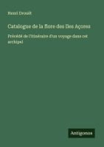 Catalogue De La Flore Des Iles Açores