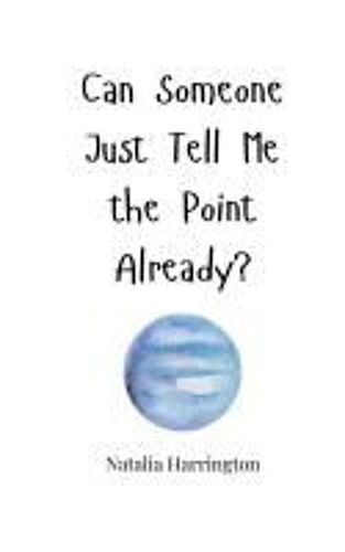 Can Someone Just Tell Me The Point Already?