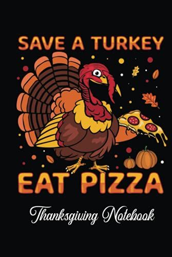 Thanksgiving Journal: Save A Eat Pizza Turkey Thanksgiving Notebook Or Thanksgiving Journal