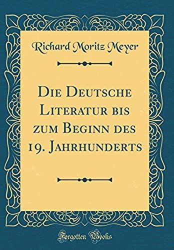 Die Deutsche Literatur Bis Zum Beginn Des 19. Jahrhunderts (Classic Reprint)