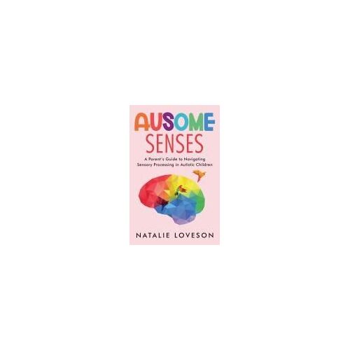 Ausome Senses A Parent's Guide To Navigating Sensory Processing In Autistic Children
