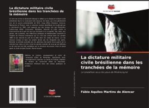 La Dictature Militaire Civile Brésilienne Dans Les Tranchées De La Mémoire