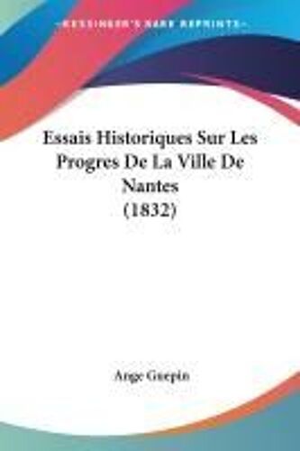 Essais Historiques Sur Les Progres De La Ville De Nantes (1832)