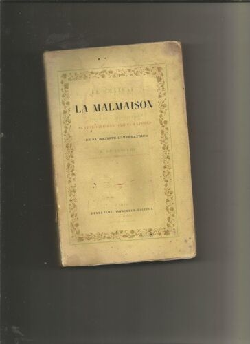 Le Château De La Malmaison Histoire, Description Catalogue Des Objets Exposés De Sa Majesté L'impératrice Par M De Lescure