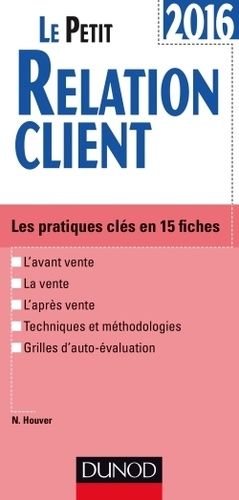 Le Petit Relation Client - Les Pratiques Clés En 15 Fiches - Edition 2016