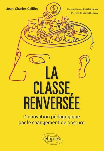 La Classe Renversée - L'innovation Pédagogique Par Le Changement De Posture