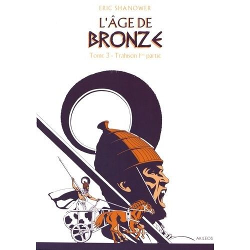 L'âge De Bronze - Tome 3 - Trahison - 1re Partie