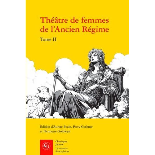 Théâtre De Femmes De L'ancien Régime - Tome 2, Xviie Siècle