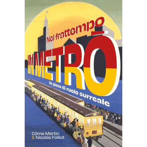Nel Frattempo In Metrò. Un Gioco Di Ruolo Surreale