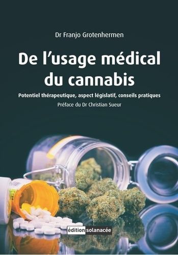 De L'usage Médical Du Cannabis - Potentiel Thérapeutique, Aspect Législatif, Conseils Pratiques