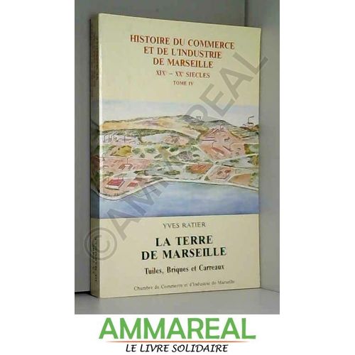 La Terre De Marseille: Tuiles, Briques Et Carreaux