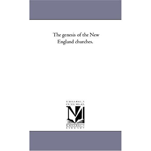 The Genesis Of The New England Churches.