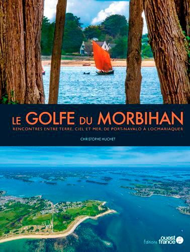 Le Golfe Du Morbihan - Rencontres Entre Terre, Ciel Et Mer, De Port-Navalo À Locmariaquer