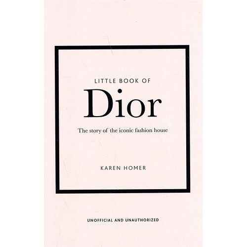 Little Book Of Dior - The Story Of The Iconic Fashion House