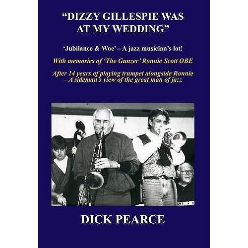 Dizzy Gillespie Was At My Wedding: Jubilance And Woe - A Jazz Musician's Lot