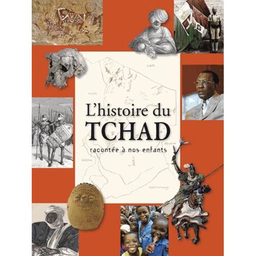 L'histoire Du Tchad Racontée À Nos Enfants - De La Préhistoire À Nos Jours