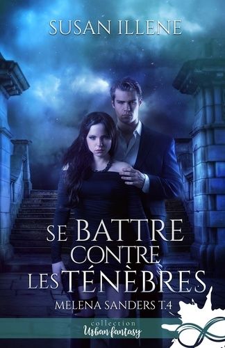 Melena Sanders - Tome 4 - Se Battre Contre Les Ténèbres