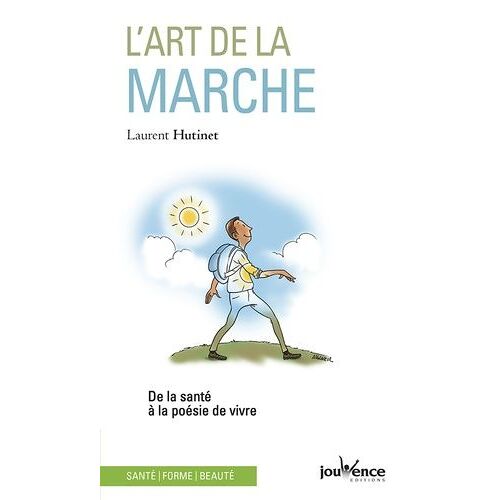 L'art De La Marche - De La Santé À La Poésie De Vivre