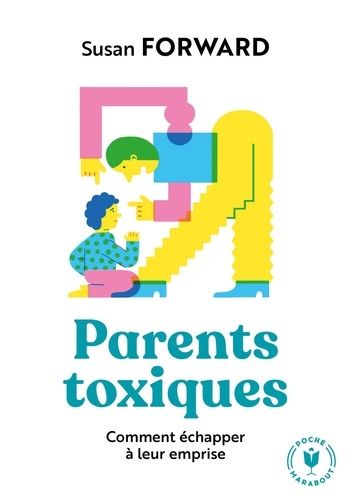 Parents Toxiques - Comment Échapper À Leur Emprise