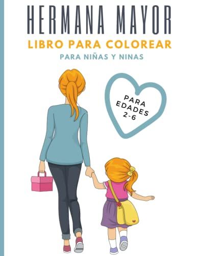 Libro Para Colorear De Hermana Mayor: Nuevo Libro Para Colorear Big Sister Para Niños De 2 A 6 Años. Regalo Para Niñas Con Nuevo Hermano. (Spanish Edition)