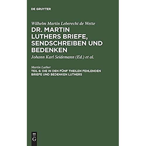 Die In Den Fünf Theilen Fehlenden Briefe Und Bedenken Luthers