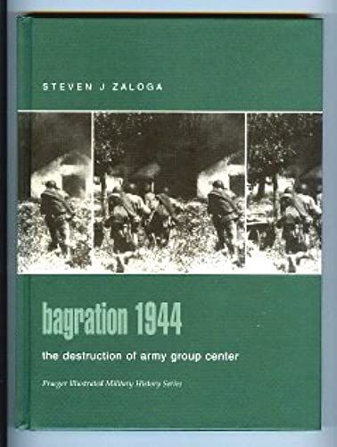 Bagration 1944: The Destruction Of Army Group Center (Praeger Illustrated Military History)
